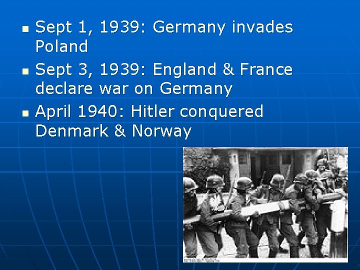 n n n Sept 1, 1939: Germany invades Poland Sept 3, 1939: England &