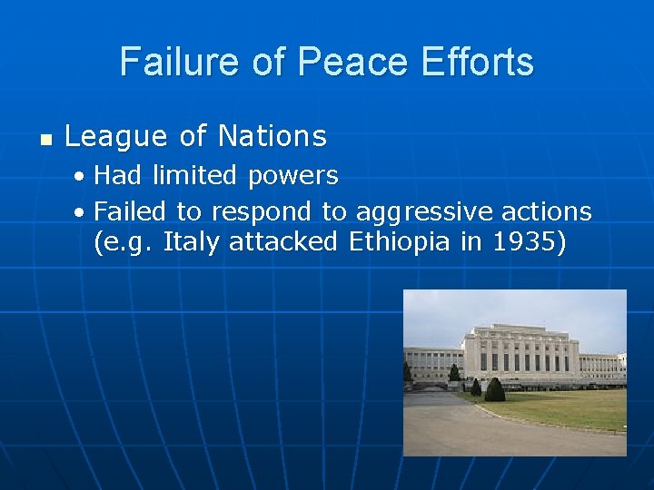 Failure of Peace Efforts n League of Nations • Had limited powers • Failed