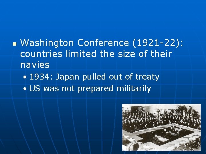 n Washington Conference (1921 -22): countries limited the size of their navies • 1934: