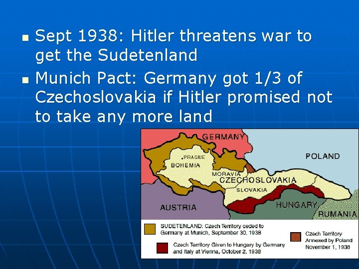 n n Sept 1938: Hitler threatens war to get the Sudetenland Munich Pact: Germany
