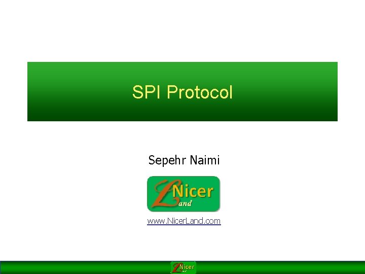 SPI Protocol Sepehr Naimi www. Nicer. Land. com 