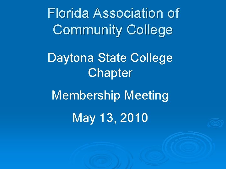 Florida Association of Community College Daytona State College Chapter Membership Meeting May 13, 2010