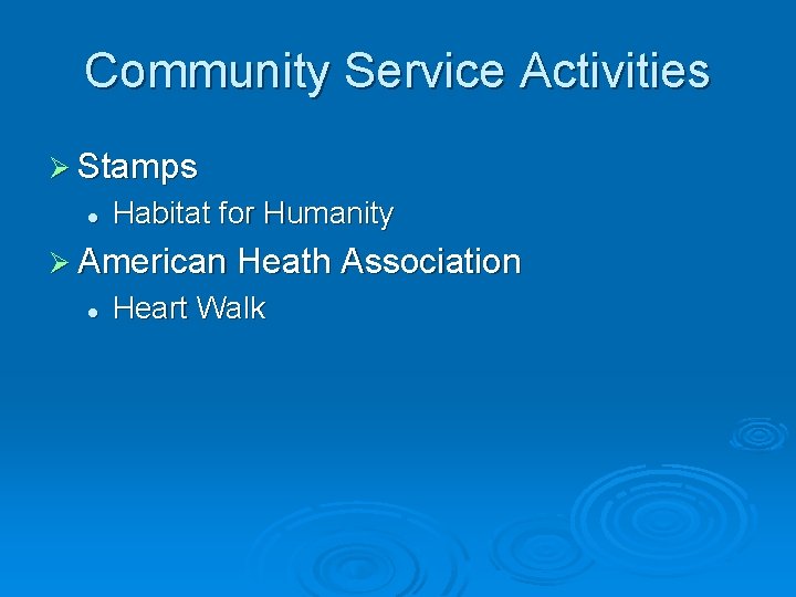 Community Service Activities Ø Stamps l Habitat for Humanity Ø American Heath Association l