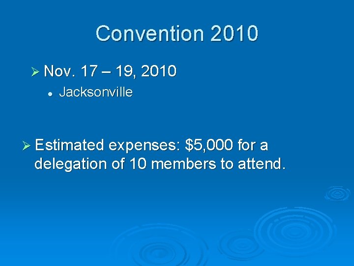 Convention 2010 Ø Nov. 17 – 19, 2010 l Jacksonville Ø Estimated expenses: $5,