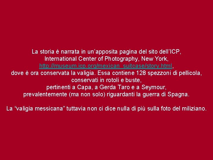 La storia è narrata in un’apposita pagina del sito dell’ICP, International Center of Photography,