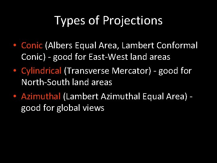 Types of Projections • Conic (Albers Equal Area, Lambert Conformal Conic) - good for