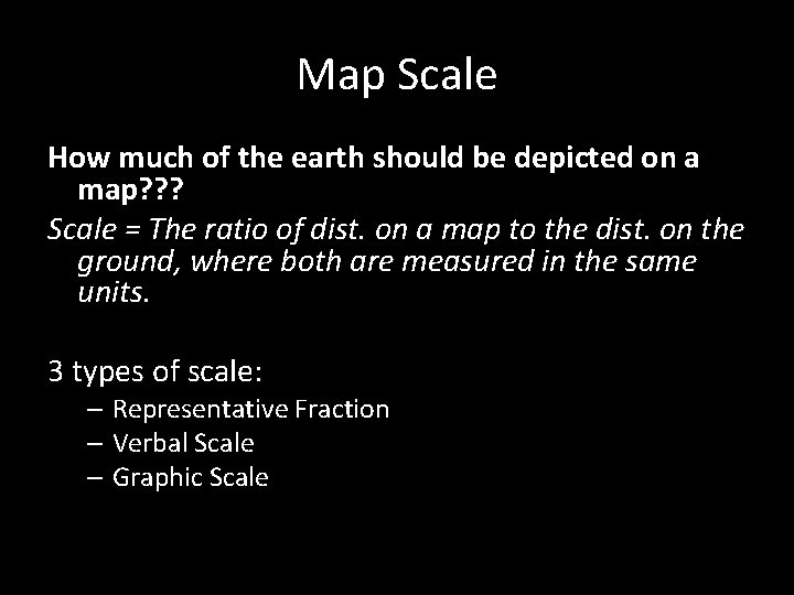 Map Scale How much of the earth should be depicted on a map? ?