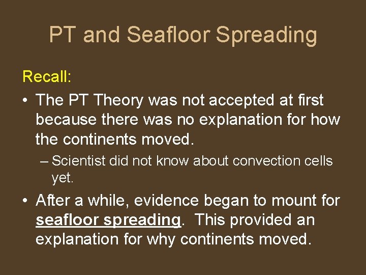PT and Seafloor Spreading Recall: • The PT Theory was not accepted at first