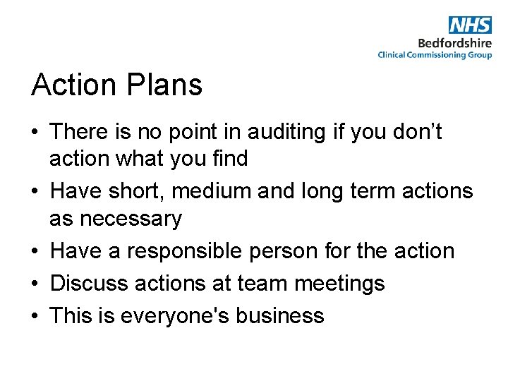 Action Plans • There is no point in auditing if you don’t action what