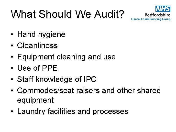 What Should We Audit? • • • Hand hygiene Cleanliness Equipment cleaning and use