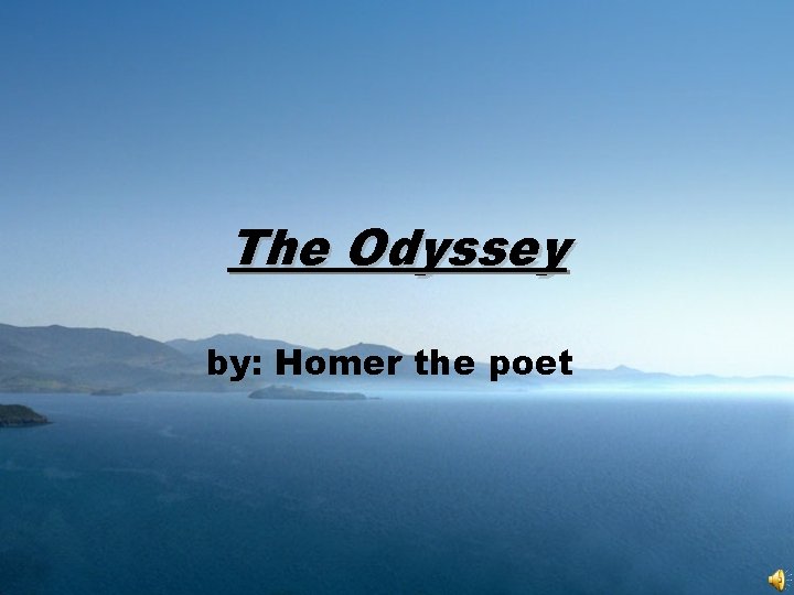 The Odyssey by: Homer the poet 