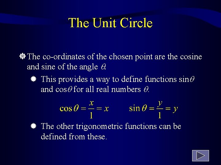 The Unit Circle The co-ordinates of the chosen point are the cosine and sine