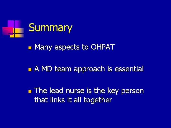 Summary n Many aspects to OHPAT n A MD team approach is essential n