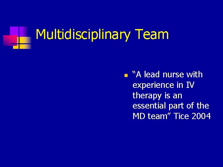 Multidisciplinary Team n “A lead nurse with experience in IV therapy is an essential