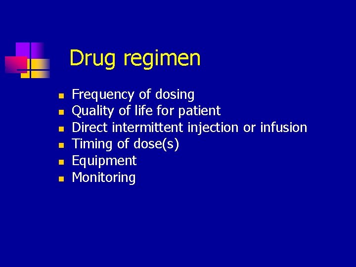 Drug regimen n n n Frequency of dosing Quality of life for patient Direct