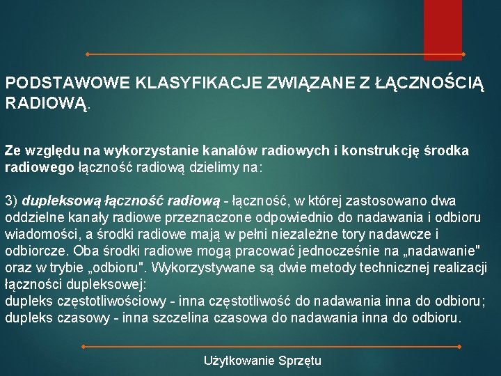 PODSTAWOWE KLASYFIKACJE ZWIĄZANE Z ŁĄCZNOŚCIĄ RADIOWĄ. Ze względu na wykorzystanie kanałów radiowych i konstrukcję
