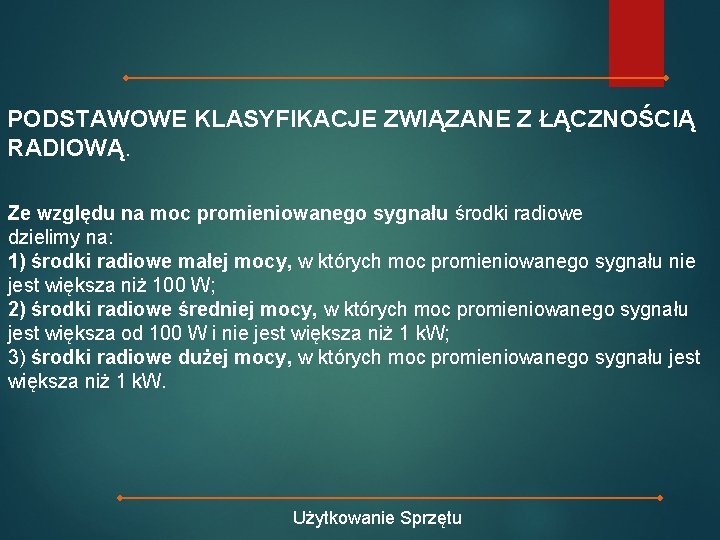 PODSTAWOWE KLASYFIKACJE ZWIĄZANE Z ŁĄCZNOŚCIĄ RADIOWĄ. Ze względu na moc promieniowanego sygnału środki radiowe