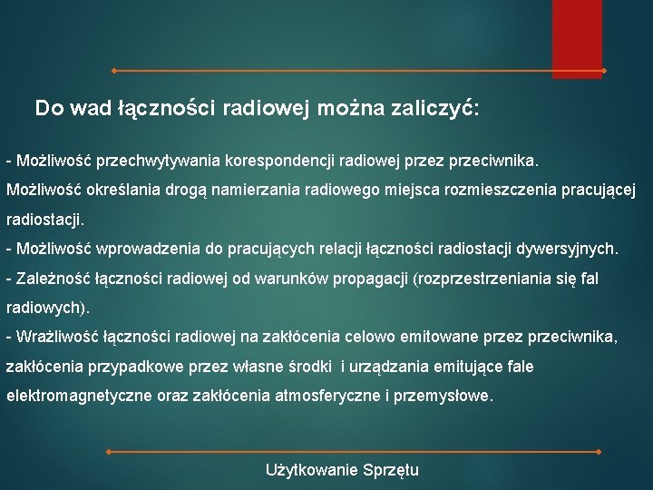 Do wad łączności radiowej można zaliczyć: - Możliwość przechwytywania korespondencji radiowej przez przeciwnika. Możliwość