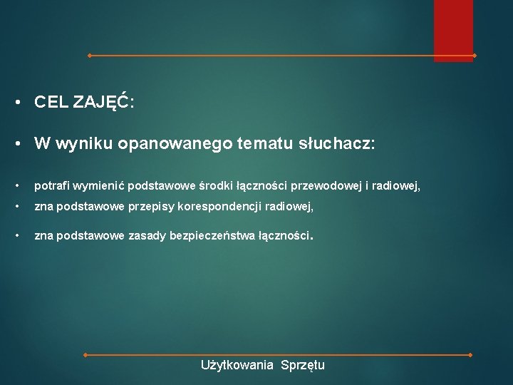  • CEL ZAJĘĆ: • W wyniku opanowanego tematu słuchacz: • potrafi wymienić podstawowe