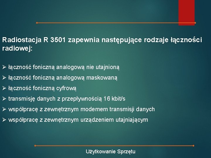 Radiostacja R 3501 zapewnia następujące rodzaje łączności radiowej: Ø łączność foniczną analogową nie utajnioną