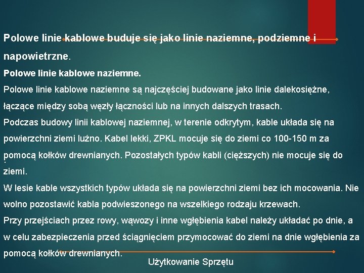 Polowe linie kablowe buduje się jako linie naziemne, podziemne i napowietrzne. Polowe linie kablowe