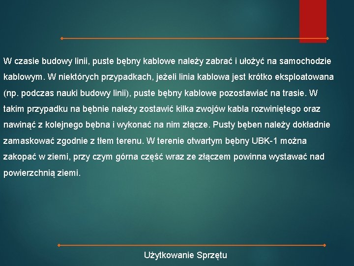 W czasie budowy linii, puste bębny kablowe należy zabrać i ułożyć na samochodzie kablowym.