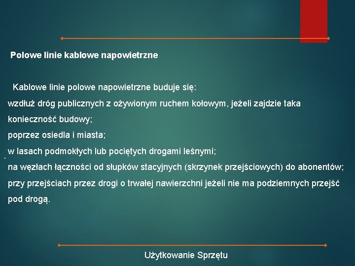 Polowe linie kablowe napowietrzne Kablowe linie polowe napowietrzne buduje się: wzdłuż dróg publicznych z