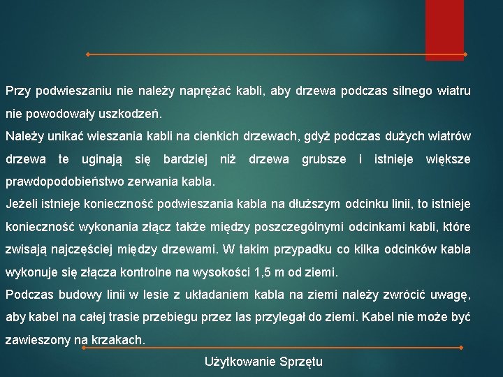 Przy podwieszaniu nie należy naprężać kabli, aby drzewa podczas silnego wiatru nie powodowały uszkodzeń.