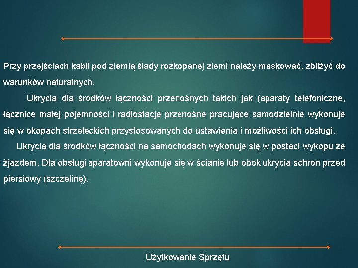 Przy przejściach kabli pod ziemią ślady rozkopanej ziemi należy maskować, zbliżyć do warunków naturalnych.