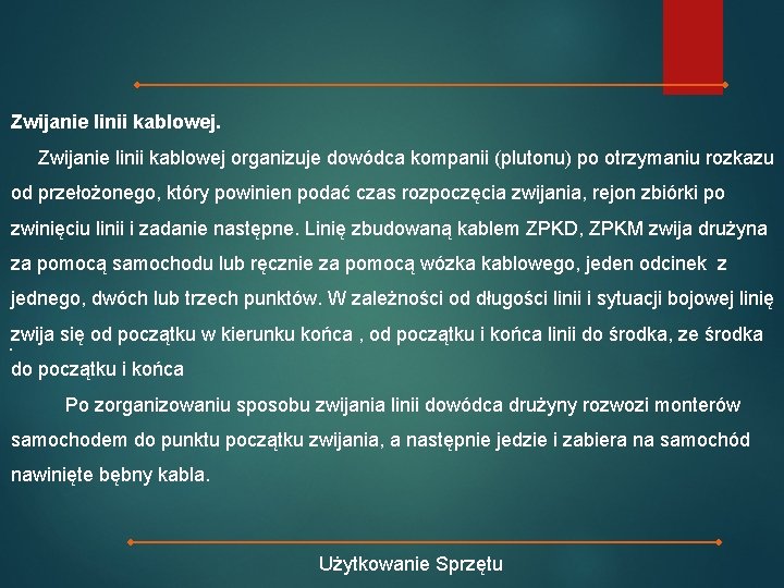 Zwijanie linii kablowej organizuje dowódca kompanii (plutonu) po otrzymaniu rozkazu od przełożonego, który powinien