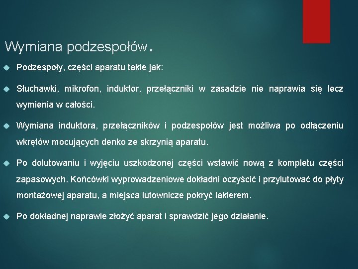 Wymiana podzespołów. Podzespoły, części aparatu takie jak: Słuchawki, mikrofon, induktor, przełączniki w zasadzie naprawia