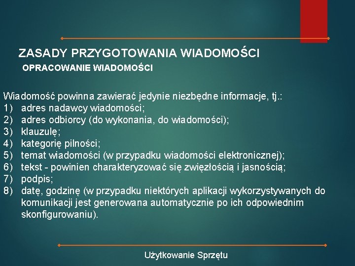 ZASADY PRZYGOTOWANIA WIADOMOŚCI OPRACOWANIE WIADOMOŚCI Wiadomość powinna zawierać jedynie niezbędne informacje, tj. : 1)