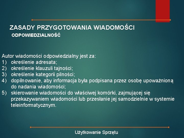 ZASADY PRZYGOTOWANIA WIADOMOŚCI ODPOWIEDZIALNOŚĆ Autor wiadomości odpowiedzialny jest za: 1) określenie adresata; 2) określenie