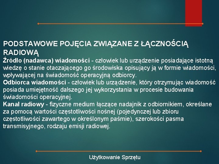 PODSTAWOWE POJĘCIA ZWIĄZANE Z ŁĄCZNOŚCIĄ RADIOWĄ Źródło (nadawca) wiadomości - człowiek lub urządzenie posiadające