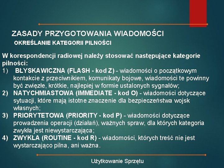 ZASADY PRZYGOTOWANIA WIADOMOŚCI OKREŚLANIE KATEGORII PILNOŚCI W korespondencji radiowej należy stosować następujące kategorie pilności: