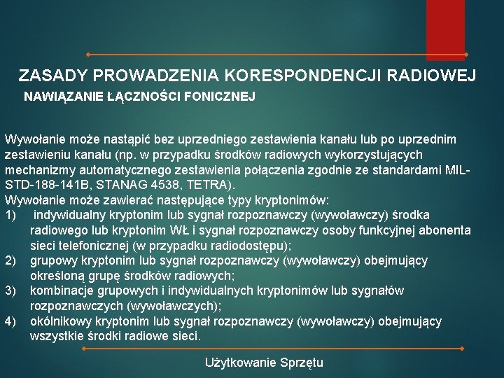 ZASADY PROWADZENIA KORESPONDENCJI RADIOWEJ NAWIĄZANIE ŁĄCZNOŚCI FONICZNEJ Wywołanie może nastąpić bez uprzedniego zestawienia kanału