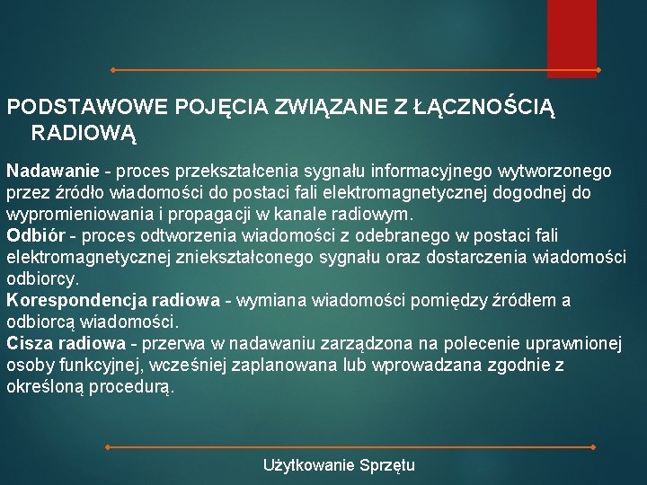 PODSTAWOWE POJĘCIA ZWIĄZANE Z ŁĄCZNOŚCIĄ RADIOWĄ. Nadawanie - proces przekształcenia sygnału informacyjnego wytworzonego przez