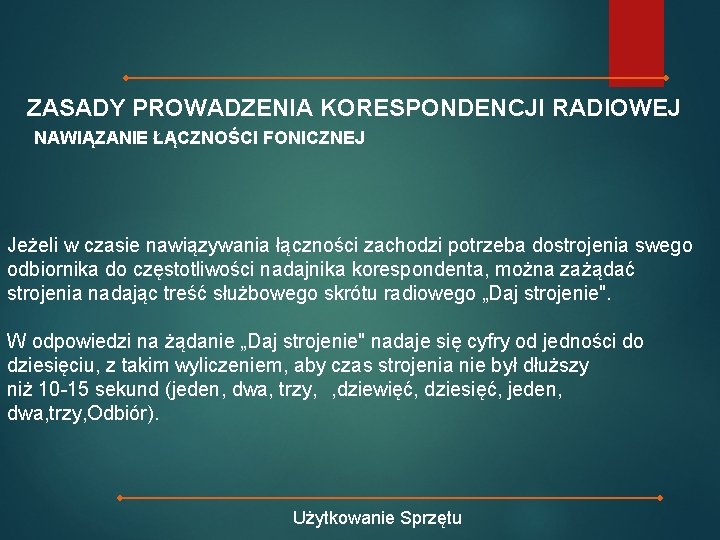 ZASADY PROWADZENIA KORESPONDENCJI RADIOWEJ NAWIĄZANIE ŁĄCZNOŚCI FONICZNEJ Jeżeli w czasie nawiązywania łączności zachodzi potrzeba