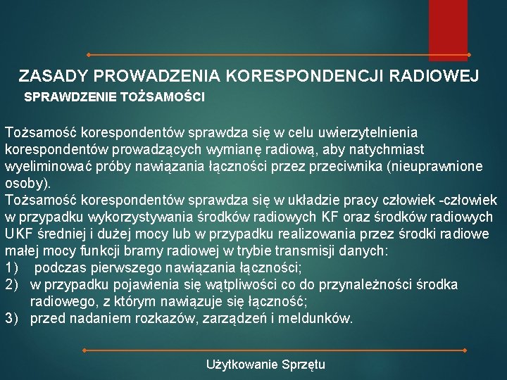 ZASADY PROWADZENIA KORESPONDENCJI RADIOWEJ SPRAWDZENIE TOŻSAMOŚCI Tożsamość korespondentów sprawdza się w celu uwierzytelnienia korespondentów