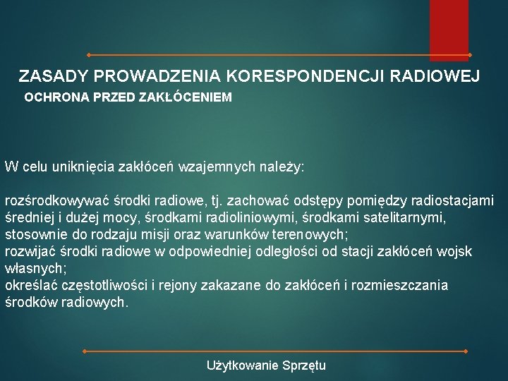 ZASADY PROWADZENIA KORESPONDENCJI RADIOWEJ OCHRONA PRZED ZAKŁÓCENIEM W celu uniknięcia zakłóceń wzajemnych należy: rozśrodkowywać