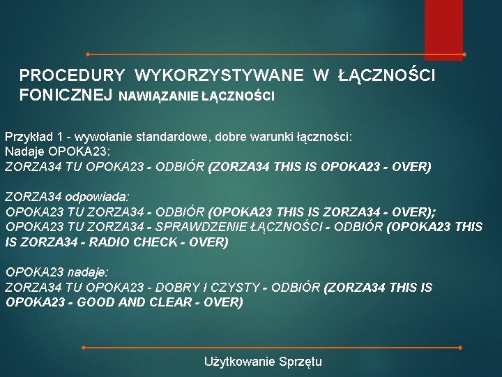 PROCEDURY WYKORZYSTYWANE W ŁĄCZNOŚCI FONICZNEJ NAWIĄZANIE ŁĄCZNOŚCI Przykład 1 - wywołanie standardowe, dobre warunki