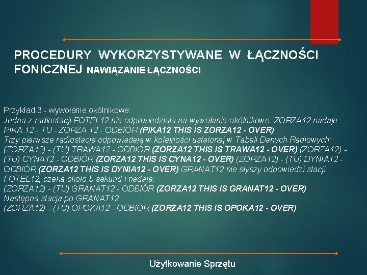 PROCEDURY WYKORZYSTYWANE W ŁĄCZNOŚCI FONICZNEJ NAWIĄZANIE ŁĄCZNOŚCI Przykład 3 - wywołanie okólnikowe: Jedna z