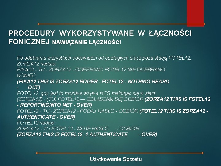 PROCEDURY WYKORZYSTYWANE W ŁĄCZNOŚCI FONICZNEJ NAWIĄZANIE ŁĄCZNOŚCI Po odebraniu wszystkich odpowiedzi od podległych stacji