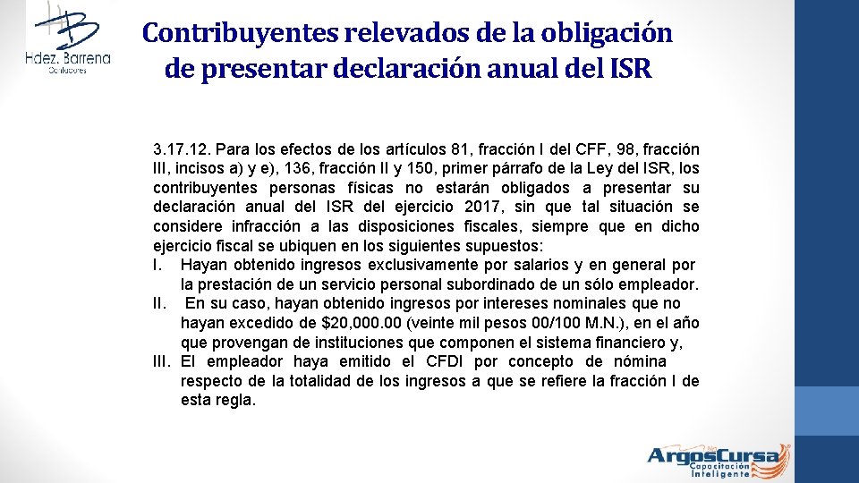 Contribuyentes relevados de la obligación de presentar declaración anual del ISR 3. 17. 12. Contribuyentes relevados de la obligación de presentar declaración anual del ISR 3. 17. 12.