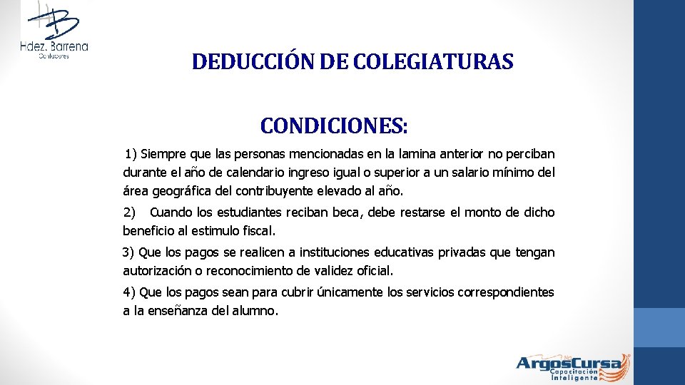 DEDUCCIÓN DE COLEGIATURAS CONDICIONES: 1) Siempre que las personas mencionadas en la lamina anterior DEDUCCIÓN DE COLEGIATURAS CONDICIONES: 1) Siempre que las personas mencionadas en la lamina anterior