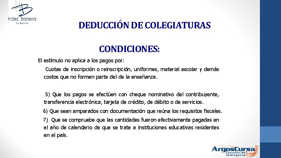 DEDUCCIÓN DE COLEGIATURAS CONDICIONES: El estímulo no aplica a los pagos por: Cuotas de