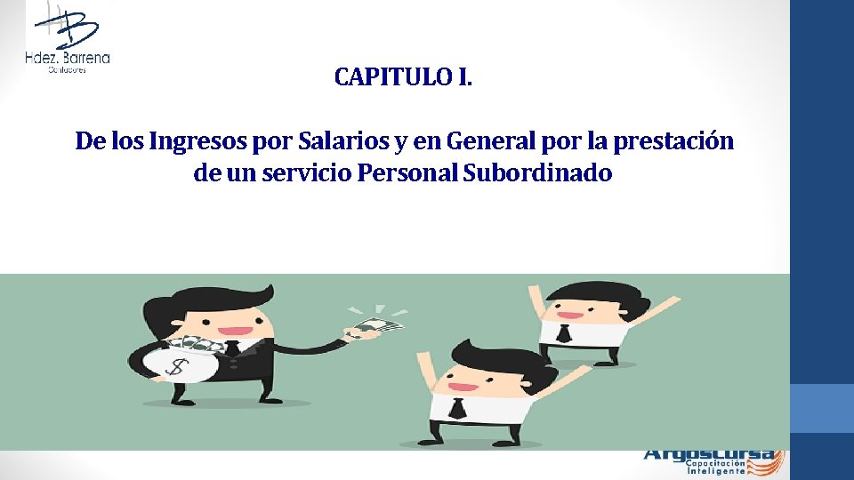 CAPITULO I. De los Ingresos por Salarios y en General por la prestación de