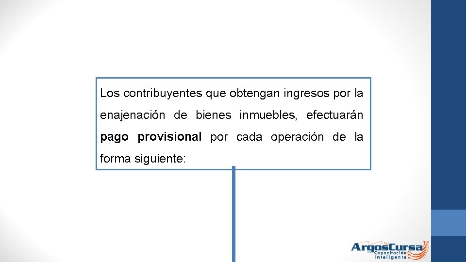 Los contribuyentes que obtengan ingresos por la enajenación de bienes inmuebles, efectuarán pago provisional