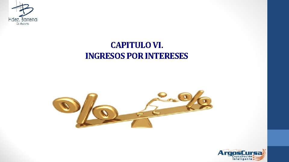 CAPITULO VI. INGRESOS POR INTERESES 