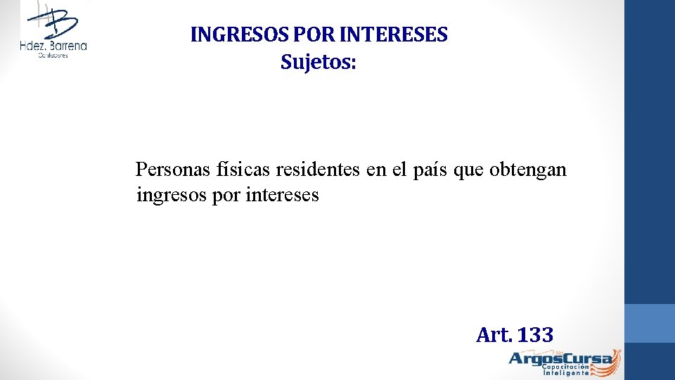 INGRESOS POR INTERESES Sujetos: Personas físicas residentes en el país que obtengan ingresos por